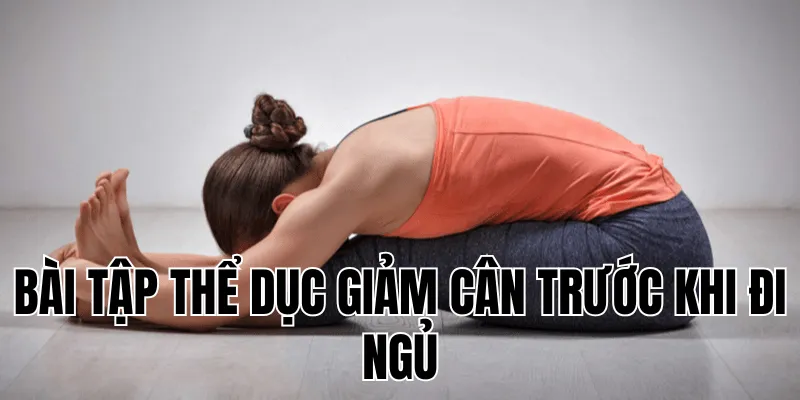 bài tập thể dục giảm cân trước khi đi ngủ