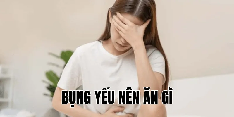 bụng yếu nên ăn gì