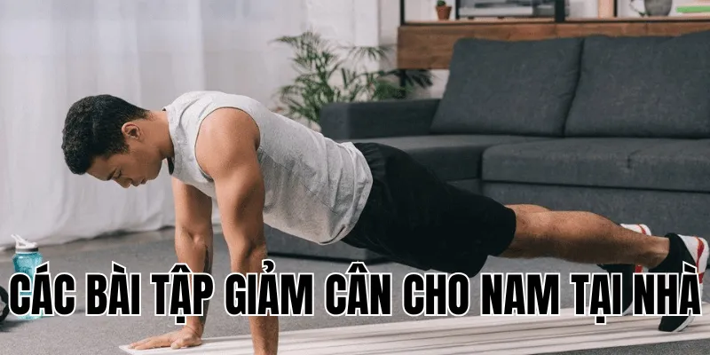 các bài tập giảm cân cho nam tại nhà