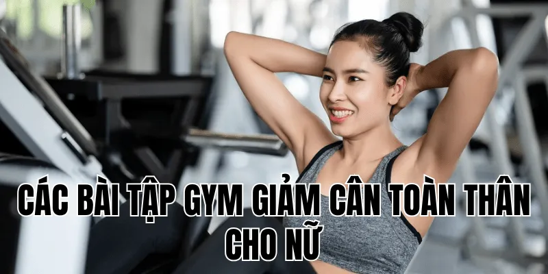 các bài tập gym giảm cân toàn thân cho nữ