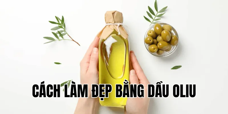 cách làm đẹp bằng dầu oliu