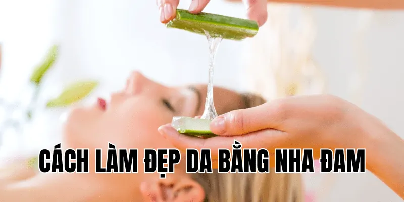 cách làm đẹp da bằng nha đam