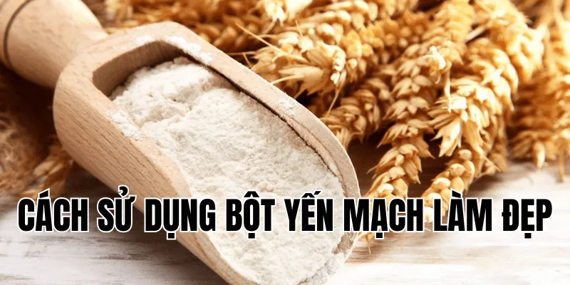 cách sử dụng bột yến mạch làm đẹp