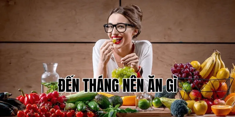 đến tháng nên ăn gì