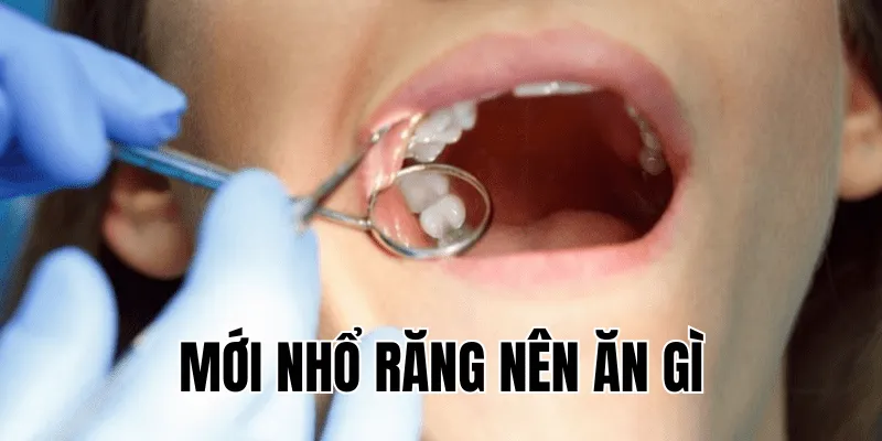 mới nhổ răng nên ăn gì