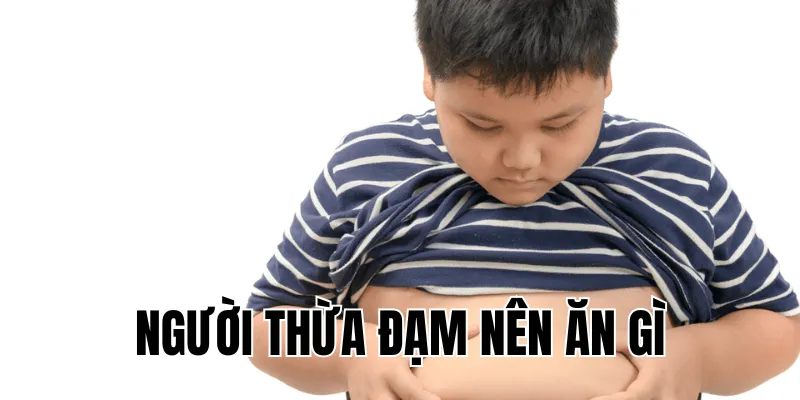 người thừa đạm nên ăn gì