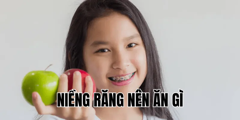 niềng răng nên ăn gì