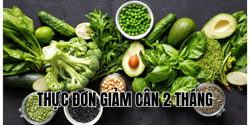 thực đơn giảm cân 2 tháng