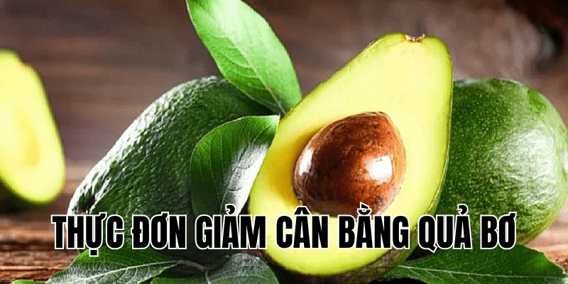 thực đơn giảm cân bằng quả bơ