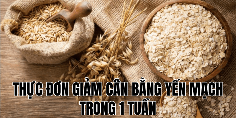 thực đơn giảm cân bằng yến mạch trong 1 tuần