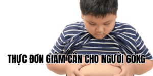 thực đơn giảm cân cho người 60kg