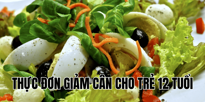 thực đơn giảm cân cho trẻ 12 tuổi