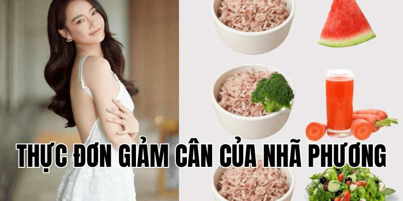 thực đơn giảm cân của nhã phương