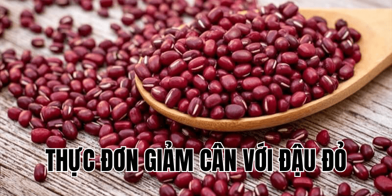 thực đơn giảm cân với đậu đỏ